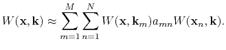 $\displaystyle W(\mathbf{x},\mathbf{k}) \approx \sum\limits_{m=1}^M \sum\limits_{n=1}^N W(\mathbf{x},\mathbf{k}_m) a_{mn} W(\mathbf{x}_n,\mathbf{k}).$