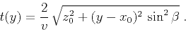 \begin{displaymath}
t(y)=\frac{2}{v} \sqrt{z_0^2+(y-x_0)^2 \sin^2\beta}\;.
\end{displaymath}