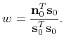 $\displaystyle w=\frac{\mathbf{n}_0^T\mathbf{s}_0}{\mathbf{s}_0^T\mathbf{s}_0}.$