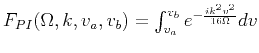 $ F_{PI}(\Omega,k,v_a,v_b) = \int_{v_a}^{v_b} e^{-\frac{ i k^2 v^2 }{16\Omega}}dv $