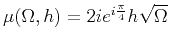 $ \mu(\Omega,h) = 2ie^{i\frac{\pi}{4}} h\sqrt{\Omega}$