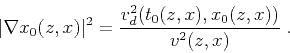 \begin{displaymath}
\vert \nabla x_0 (z,x) \vert^2 = \frac{v_d^2 (t_0 (z,x),x_0 (z,x))}{v^2 (z,x)}\;.
\end{displaymath}