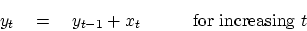 \begin{displaymath}
y_t \quad = \quad y_{t-1} + x_t
\quad
\quad
\quad {\rm for increasing } t
\end{displaymath}