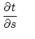 $\displaystyle {\partial t \over \partial s}     $