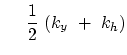 $\displaystyle     {1 \over 2 } ( k_y + k_h )$