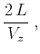 $\displaystyle {{2\,L} \over V_z}\;,$