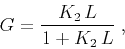 \begin{displaymath}
G={{K_2\,L} \over {1 + K_2\,L}}\;,
\end{displaymath}