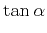 $\displaystyle \tan{\alpha}$
