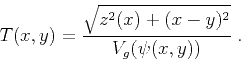 \begin{displaymath}
T(x,y) = {\sqrt{z^2(x) + (x-y)^2} \over {V_g(\psi(x,y))}}\;.
\end{displaymath}