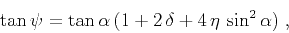 \begin{displaymath}
\tan{\psi} = \tan{\alpha}\,(1 + 2\,\delta + 4\,\eta\,\sin^2{\alpha})\;,
\end{displaymath}