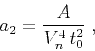\begin{displaymath}
a_2 = {A \over {V_n^4\,t_0^2}}\;,
\end{displaymath}