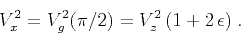 \begin{displaymath}
V_x^2 = V_g^2(\pi/2) = V_z^2\,(1 + 2\,\epsilon)\;.
\end{displaymath}