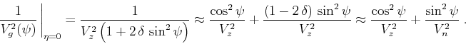 \begin{displaymath}
\left. \frac{1}{V_g^2(\psi)} \, \right\vert _{\eta=0} =
\f...
...ox
\frac{\cos^2{\psi}}{V_z^2} + \frac{\sin^2{\psi}}{V_n^2} \;.
\end{displaymath}