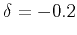 $\delta =-0.2$