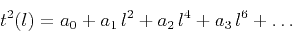 \begin{displaymath}
t^2(l) = a_0 + a_1\,l^2 + a_2\,l^4 + a_3\,l^6 + \ldots
\end{displaymath}