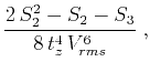$\displaystyle {{2\,S_2^2 - S_2 - S_3} \over {8\,t_z^4\,V_{rms}^6}}\;,$