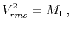 $\displaystyle V_{rms}^2 = M_1 \, ,$