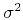 $\sigma^2$