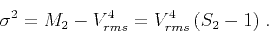 \begin{displaymath}
\sigma^2 = M_2 - V_{rms}^4 = V_{rms}^4\,(S_2 -1)\;.
\end{displaymath}