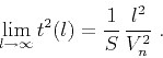 \begin{displaymath}
\lim_{l \rightarrow \infty} t^2(l) = {1 \over S}\,{l^2 \over V_n^2}\;.
\end{displaymath}