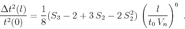 \begin{displaymath}
{{\Delta t^2(l)} \over t^2(0)} = {1 \over 8} (S_3-2 + 3\,S_2-2\,S_2^2)\,
\left({l \over {t_0\,V_n}}\right)^6\;.
\end{displaymath}