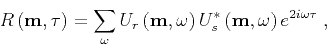 \begin{displaymath}
R \left ({ \bf m},{ \tau}\right )= \sum_\omega
U_r \left ...
...U_s^* \left ({ \bf m},\omega \right )e^{2i\omega { \tau}} \;,
\end{displaymath}