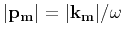 $\vert{ \bf p}_{ \bf m}\vert= \vert{ \bf k}_{ \bf m}\vert/\omega $