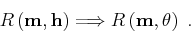 \begin{displaymath}
R \left ({ \bf m}, { \bf h}\right )\Longrightarrow
R \left ({ \bf m}, \theta \right )\;.
\end{displaymath}