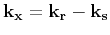 ${\bf k}_{\bf x}= {\bf k}_{\bf r}-{\bf k}_{\bf s}
$