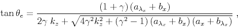 \begin{displaymath}
\tan\theta_e = \frac
{ \left (1+\gamma\right)\left (a_{\lamb...
...ambda_x}+b_{x}\right)\left (a_{x}+b_{\lambda_x}\right)} } \;,
\end{displaymath}