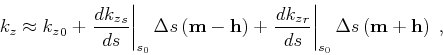 \begin{displaymath}
{k_z}\approx {k_z}_0 + \left. \frac{d {{k_z}}_s}{d s} \right...
...} \right\vert _{s_0} \Delta s\left ({\bf m}+{\bf h}\right)\;,
\end{displaymath}