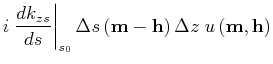 $\displaystyle i \left. \frac{d {{k_z}}_s}{d s} \right\vert _{s_0} \Delta s\left ({\bf m}-{\bf h}\right)\Delta z\; {u}\left ({\bf m},{\bf h}\right)$