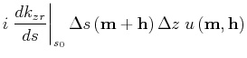 $\displaystyle i \left. \frac{d {{k_z}}_r}{d s} \right\vert _{s_0} \Delta s\left ({\bf m}+{\bf h}\right)\Delta z\; {u}\left ({\bf m},{\bf h}\right)$