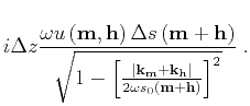 $\displaystyle i\Delta z \frac{\omega {u}\left ({\bf m},{\bf h}\right)\Delta s\l...
...}}} \right\vert}{2 {\omega s} _0\left ({\bf m}+{\bf h}\right)} \right]^2} } \;.$