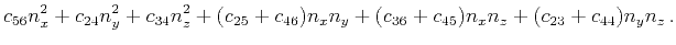 $\displaystyle c_{56}n_x^2+c_{24}n_y^2+c_{34}n_z^2
+ (c_{25}+c_{46})n_xn_y+ (c_{36}+c_{45})n_xn_z+(c_{23}+c_{44})n_yn_z   .$