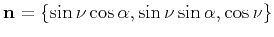 $ {\bf n}=\{\sin\nu\cos\alpha,\sin\nu\sin\alpha,\cos\nu\}$