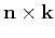 $\displaystyle {\bf n}\times{\bf k}$