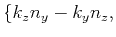 $\displaystyle \{ k_z n_y-k_y n_z,$