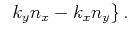 $\displaystyle&nbsp;  k_y n_x - k_x n_y \}   .$