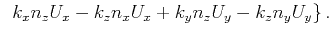 $\displaystyle&nbsp;  k_x n_z U_x - k_z n_x U_x+k_y n_z U_y - k_z n_y U_y
\}   .$