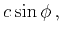 $\displaystyle c\sin\phi   ,$