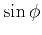 $ \sin\phi$