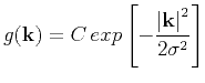 $\displaystyle g({\bf k})=C   exp\left [-\frac{\left\vert{\bf k}\right\vert^2}{2\sigma^2}\right]$