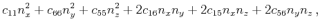 $\displaystyle c_{11}n_x^2+c_{66}n_y^2+c_{55}n_z^2
+2 c_{16}n_xn_y+2 c_{15}n_xn_z+2c_{56}n_yn_z   ,$