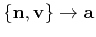 $ \{{\bf n},{\bf v}\}\rightarrow {\bf a}$
