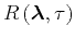$ R\left ( {\boldsymbol{\lambda}} ,\tau \right)$