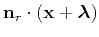 $\displaystyle {\bf n}_r\cdot \left ({\bf x}+ {\boldsymbol{\lambda}} \right)$