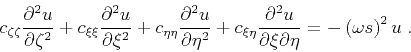 \begin{displaymath}
c_{\zeta \zeta }\frac{\partial^2 u}{\partial \zeta ^2} +
c_{...
...partial \xi \partial\eta } = - \left (\omega s \right)^2 u\;.
\end{displaymath}