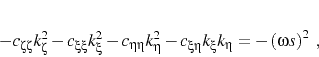 \begin{displaymath}
- c_{\zeta \zeta }k_\zeta ^2
- c_{\xi \xi }k_\xi ^2
- c_{\et...
...- c_{\xi \eta }k_\xi k_\eta = - \left (\omega s \right)^2 \;,
\end{displaymath}