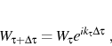 \begin{displaymath}
W_{\tau +\Delta\tau } = W_{\tau } e^{i k_\tau \Delta\tau } \;,
\end{displaymath}